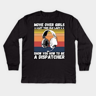 Move Over Girls Let This Old Lady Show You How To Be A Dispatcher Kids Long Sleeve T-Shirt